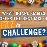 What Board Games Offer the Best Mix of Fun and Challenge?